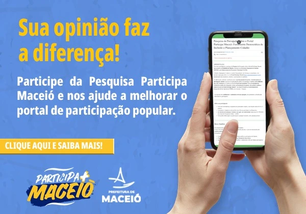 Sua opnião faz a diferença! Participe da pesquisa participa maceió e nos ajude a                           melhorar o portal de participação popular. Clique aqui e saiba mais.